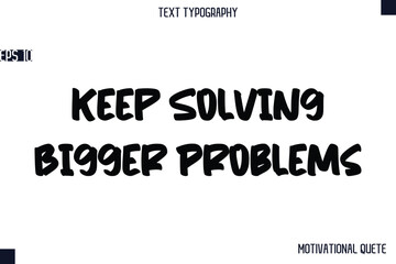 Fototapeta premium Keep Solving Bigger Problems -Business Quotes Or Motivational Quotes Stylish Hand Lettering Bold Typography