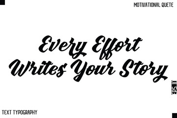 Fototapeta premium Every Effort Writes Your Story -Bold Typography Cursive Lettering Text Design Of Motivational Print