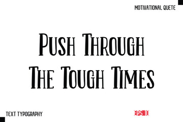 Fototapeta premium Push Through The Tough Times -Vector Inspirational Phrase Modern Typography Text