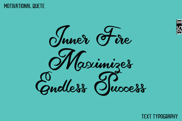Obraz premium Inner Fire Maximizes Endless Success -Graphic Cursive Lettering Text Design Of Motivational Quote