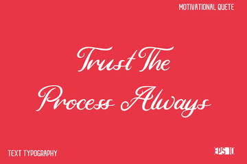 Trust The Process Always  -Alphabetical Cursive Typography Vector Inspiring Quote