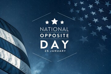 A patriotic graphic celebrating national opposite day on january twenty fifth with starry night sky and american flag elements subtly incorporated