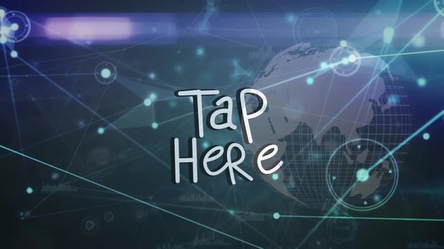 Animation of tap here text and network of connections over globe on black background