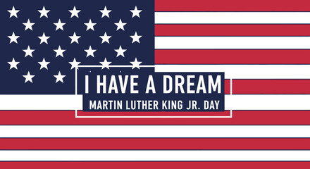 Martin Luther King Jr. Day celebration with the iconic "I Have a Dream" quote against the backdrop of the American flag.