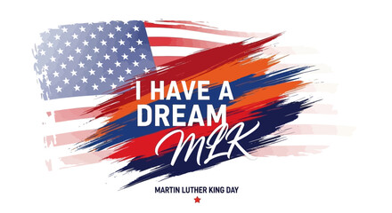 Martin Luther King Day graphic with American flag brush strokes and 'I Have a Dream MLK' text, celebrating civil rights.