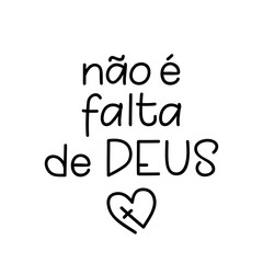 Translation from Portuguese - It is not a lack of God. Perfect design for greeting cards, posters and social media. Brazilian Portuguese Lettering.