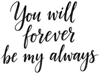 You will forever be my always romantic calligraphy text PNG
