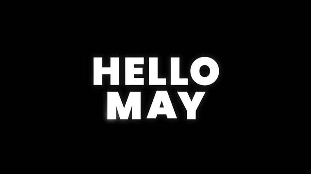 Clean and simple text animation displaying Hello May in bold white typography on a dark background, perfect for seasonal greetings and monthly transitions.
