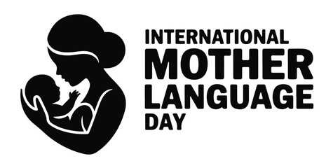Black silhouette of mother holding baby next to international mother language day text © MD.RAHIM