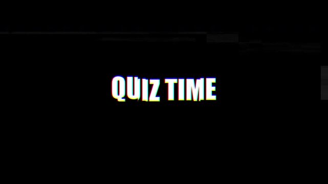 Quiz Time Text Overlay On Black Background With Glitch Effect.