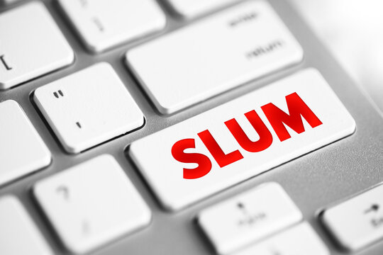 Slum a squalid and overcrowded urban street or district inhabited by very poor people, text concept button on keyboard