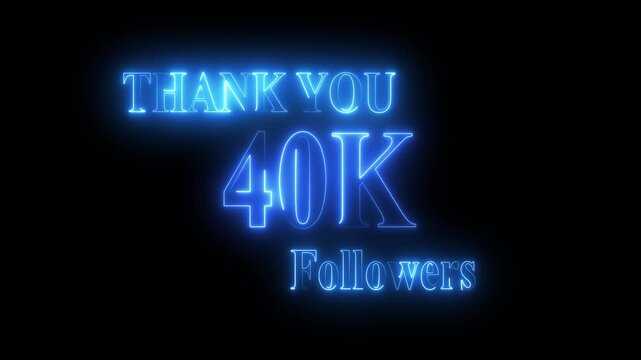 Thank you for 40k followers text animation with neon glowing effect,40k Followers and subscribers Celebration text animation.
