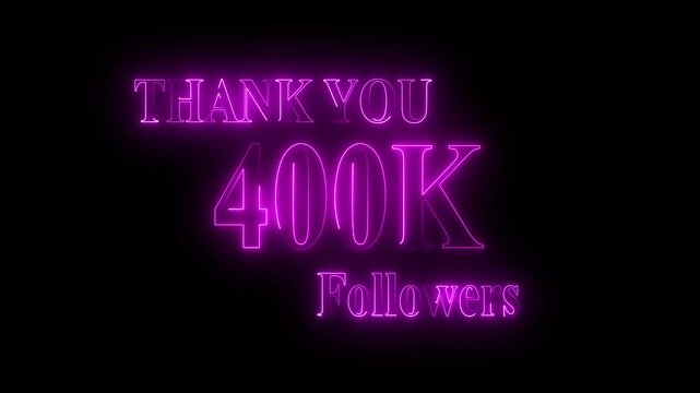 Thank you for 400k followers text animation with neon glowing effect,400k Followers and subscribers Celebration text animation.