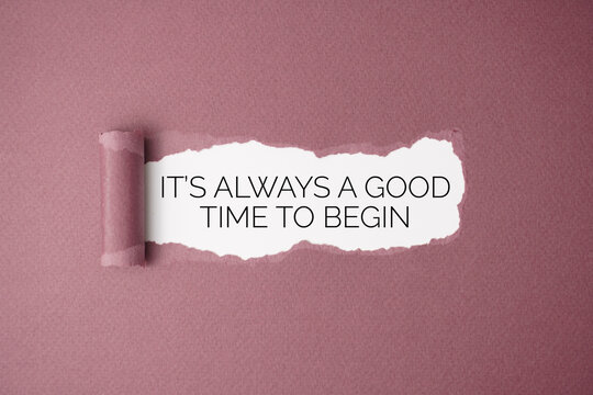 it's always a good time to begin