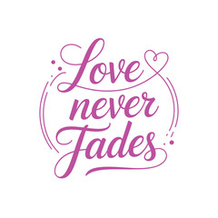 Fototapeta premium Love never fades pink script typography with mini hearts romantic celebration greeting card poster sticker flat vector design