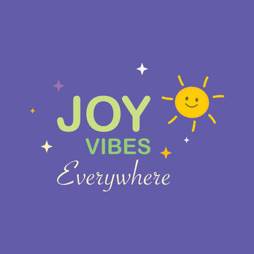 A colorful motivational quote illustration expressing positive vibes and joyful energy for inspirational and lifestyle designs.