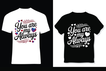 You Are My Always and Back  Typography T-Shirt  Romantic Quote 