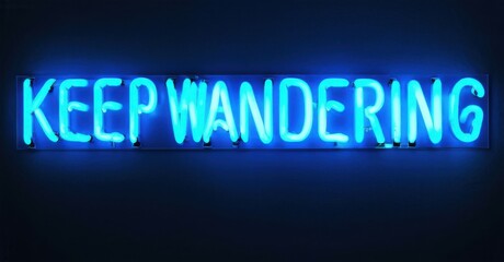 Fototapeta premium Bright blue neon sign displays text. Words keep wandering illuminate dark background. Simple, motivational message presented visually.