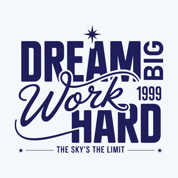 Dream Big Work Hard Inspirational Sky's The Limit Typography