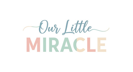 Fototapeta premium Inspirational quote Our Little Miracle in colorful pastel typography
