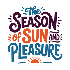 Fototapeta premium A colorful typographic design featuring the words the season of sun and pleasure