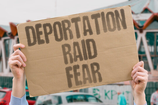 "Deportation Raid Fear" Enforcement actions create anxiety. DEPORTATION. RAID. FEAR. ENFORCEMENT. ACTIONS.