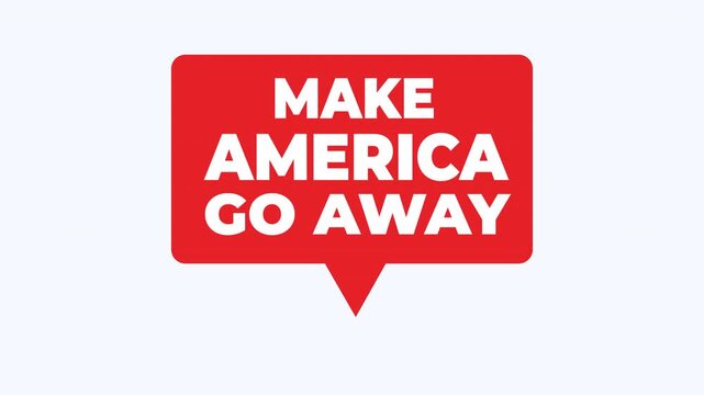 Red speech bubble with make america go away text. Suitable for social media posts, political graphics, or editorial illustrations.
