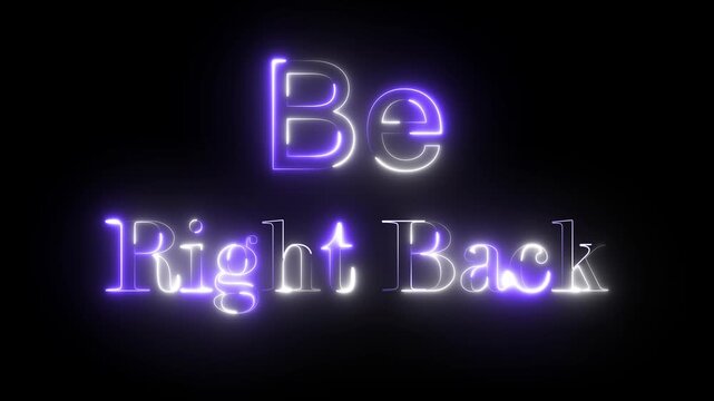 'Be Right Back' Neon Text Glowing Animation on black background for overlay. BRB Neon Sign Glowing Text effect.