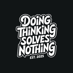 Naklejka premium Motivational quote lettering design about doing and thinking on black background for t-shirt print and apparel