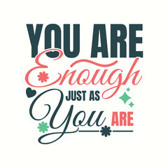 "You Are Enough Just As You Are" Valentine's Day self-love typography, Valentine's Day affirmation for partner gifts, apparel design, and decorative posters