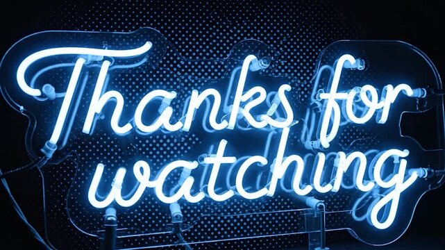 Bright blue neon text "Thanks for watching" glows against dark background
