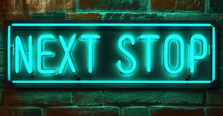 Obraz premium Bright neon sign displays Next Stop against textured brick wall. Turquoise glow illuminates dark background, creating dramatic effect.