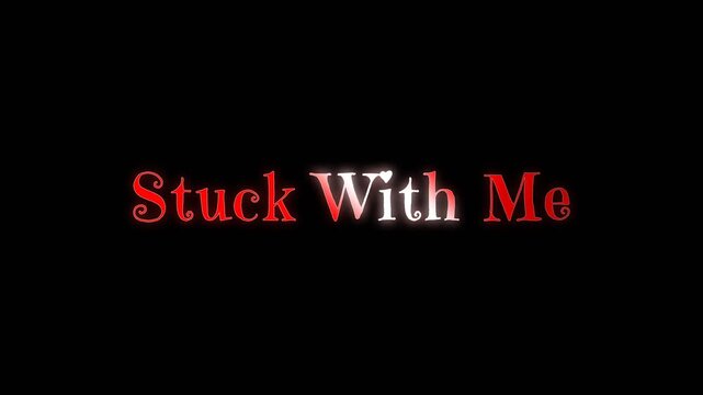 Simple romantic text animation featuring the words stuck with me in red and white glowing typography on a dark background, expressing commitment and togetherness.