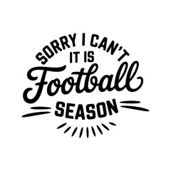 Obraz premium Sorry I Can't, It's Football Season. Vector Design Isolated on White Background