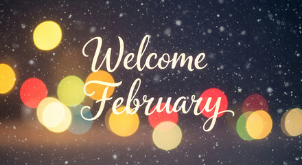 Fototapeta premium Welcome February greeting card with colorful bokeh lights and festive text on dark background