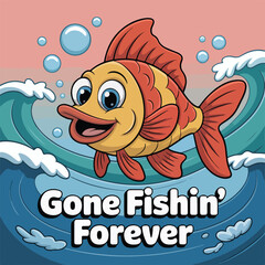 Cartoon fish swimming in waves with text Gone Fishin Forever Keywords: fish, cartoon, vector