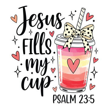 Jesus Fills My Cup Christian Quote Illustration Psalm 23:5