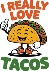 Cute cartoon taco with shoes and thumbs up saying I really love tacos