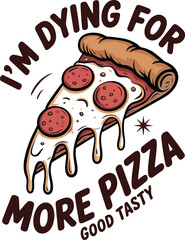 Cheese pizza slice with text I'm dying for more pizza good tasty