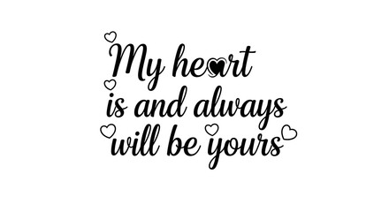 Fototapeta premium My heart is and always will be yours, a timeless expression of love and commitment