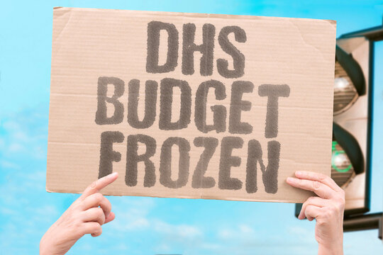 "DHS Budget Frozen" Department resources limited. DHS. BUDGET. FROZEN. DEPARTMENT. RESOURCES.