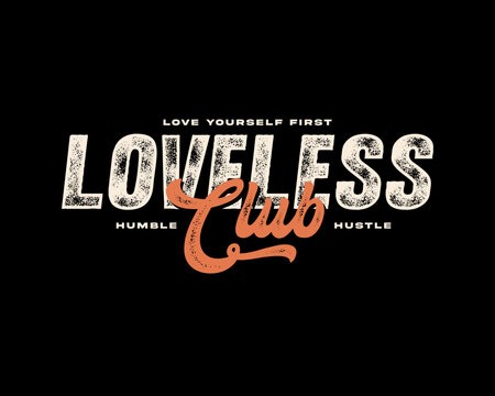 Loveless Club typography design with distressed texture and motivational quotes Graphic tee design templates