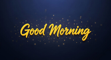 Graphic display of yellow "Good Morning" text on dark blue background, with tiny golden sparkles. Represents greeting and optimistic start of the day