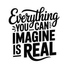 Obraz premium Inspirational typographic poster with the quote everything you can imagine is real