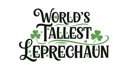 Fototapeta premium Worlds Tallest Leprechaun St Patricks Day Typography Design.
