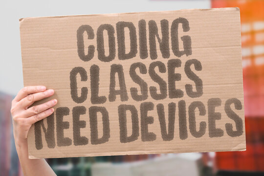 "Coding Classes Need Devices" Programming requires technology. CODING. COMPUTER. SCIENCE. TECH. EDUCATION.