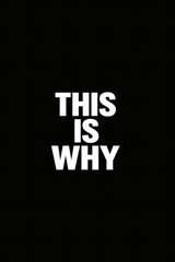 This image features a bold statement, "THIS IS WHY," in white text against a stark black background, conveying determination or explanation.