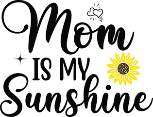 MOM IS MY SUNSHINE