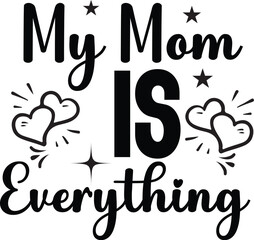 MY MOM IS EVERYTHING SVG Designs