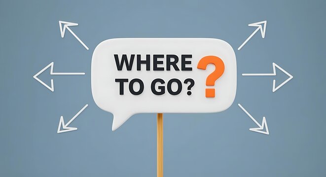 White speech bubble sign with where to go text and arrows question mark